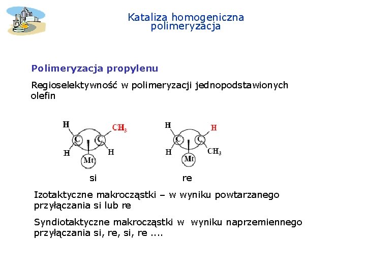 Kataliza homogeniczna polimeryzacja Polimeryzacja propylenu Regioselektywność w polimeryzacji jednopodstawionych olefin si re Izotaktyczne makrocząstki