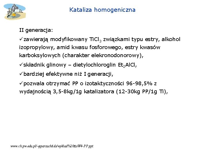 Kataliza homogeniczna II generacja: üzawierają modyfikowany Ti. Cl 3 związkami typu estry, alkohol izopropylowy,