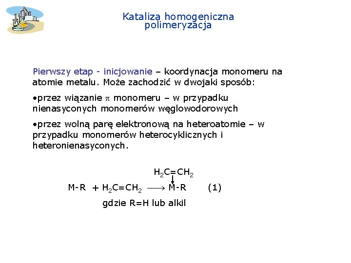 Kataliza homogeniczna polimeryzacja Pierwszy etap - inicjowanie – koordynacja monomeru na atomie metalu. Może