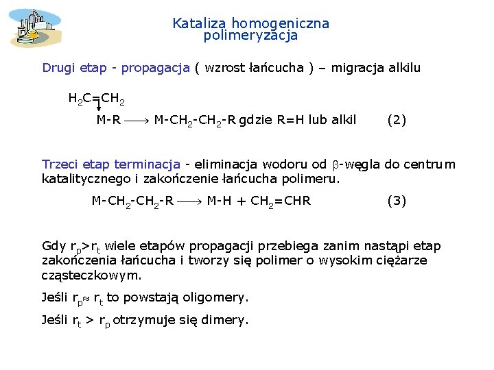 Kataliza homogeniczna polimeryzacja Drugi etap - propagacja ( wzrost łańcucha ) – migracja alkilu