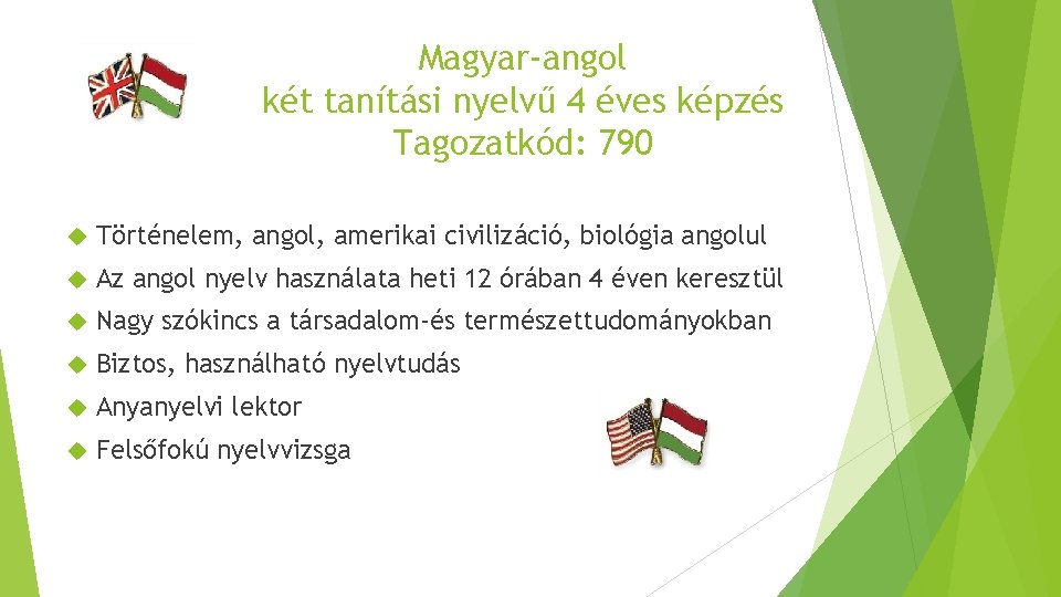 Magyar-angol két tanítási nyelvű 4 éves képzés Tagozatkód: 790 Történelem, angol, amerikai civilizáció, biológia