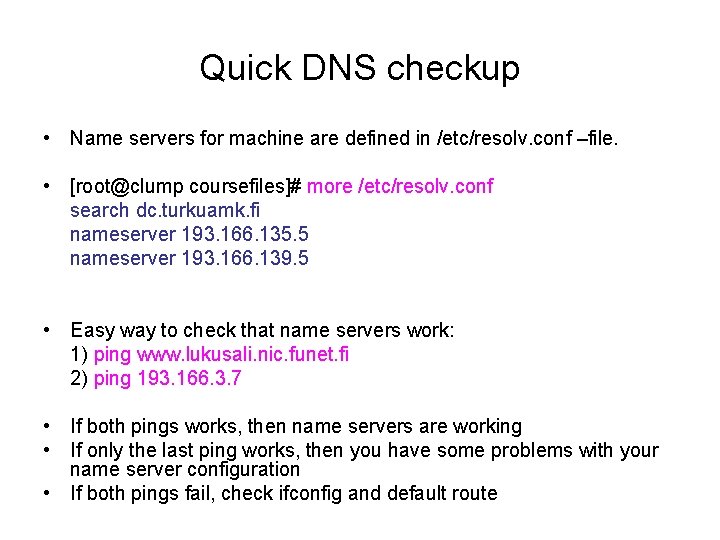 Quick DNS checkup • Name servers for machine are defined in /etc/resolv. conf –file.