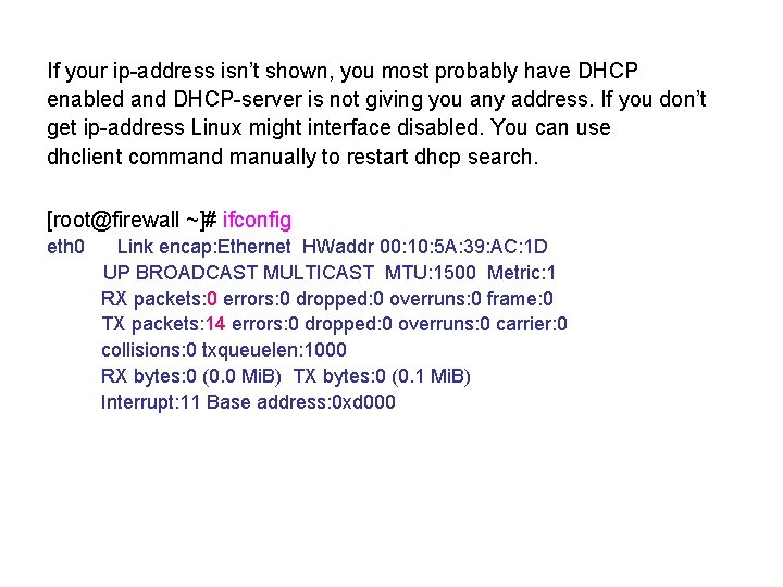 If your ip-address isn’t shown, you most probably have DHCP enabled and DHCP-server is