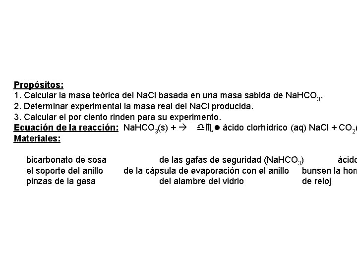 Propósitos: 1. Calcular la masa teórica del Na. Cl basada en una masa sabida