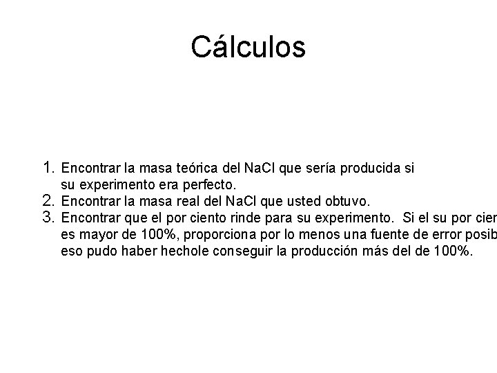 Cálculos 1. Encontrar la masa teórica del Na. Cl que sería producida si su