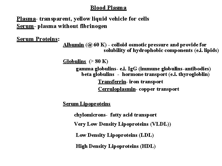 Blood Plasma- transparent, yellow liquid vehicle for cells Serum- plasma without fibrinogen Serum Proteins: