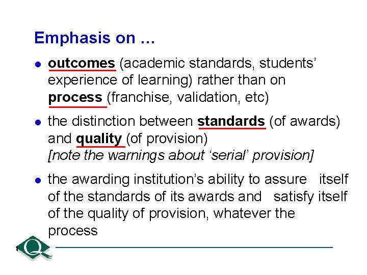 Emphasis on … l outcomes (academic standards, students’ experience of learning) rather than on