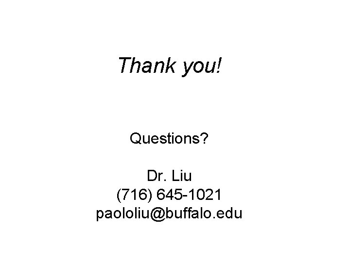 Thank you! Questions? Dr. Liu (716) 645 -1021 paololiu@buffalo. edu 