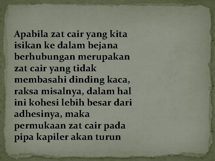 Apabila zat cair yang kita isikan ke dalam bejana berhubungan merupakan zat cair yang