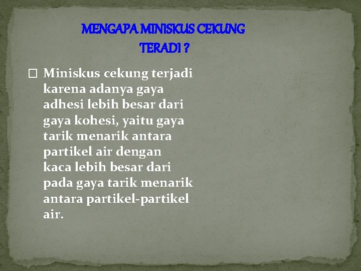 MENGAPA MINISKUS CEKUNG TERADI ? � Miniskus cekung terjadi karena adanya gaya adhesi lebih