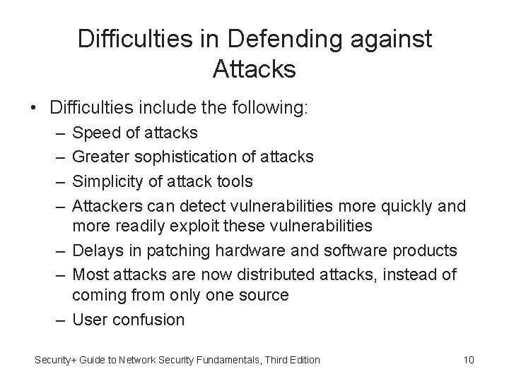 Difficulties in Defending against Attacks • Difficulties include the following: – – Speed of