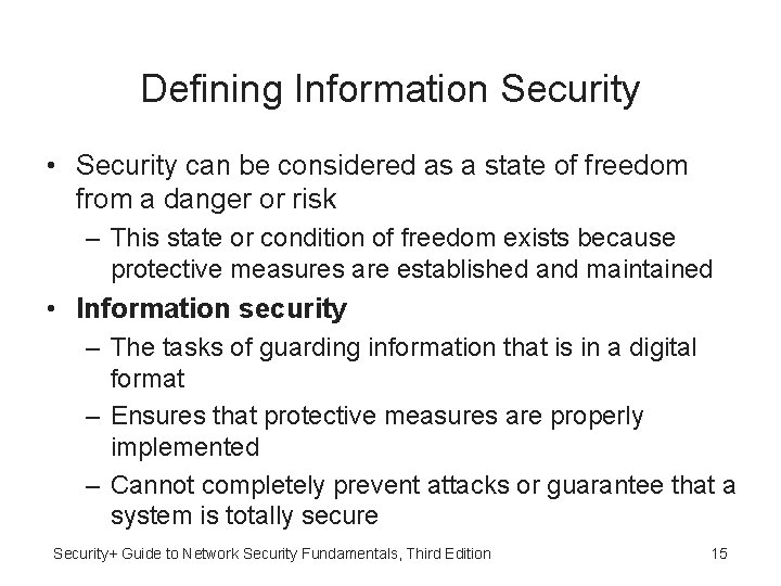 Defining Information Security • Security can be considered as a state of freedom from