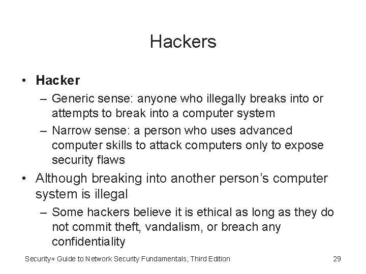 Hackers • Hacker – Generic sense: anyone who illegally breaks into or attempts to