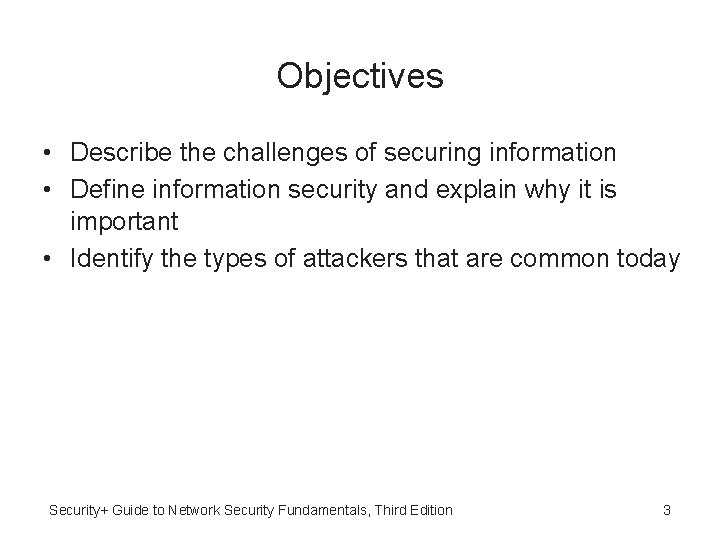 Objectives • Describe the challenges of securing information • Define information security and explain