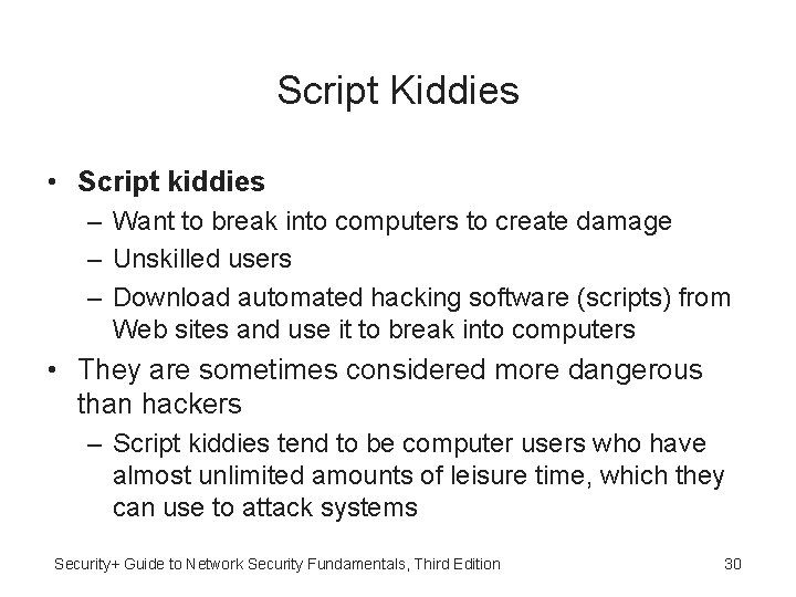 Script Kiddies • Script kiddies – Want to break into computers to create damage