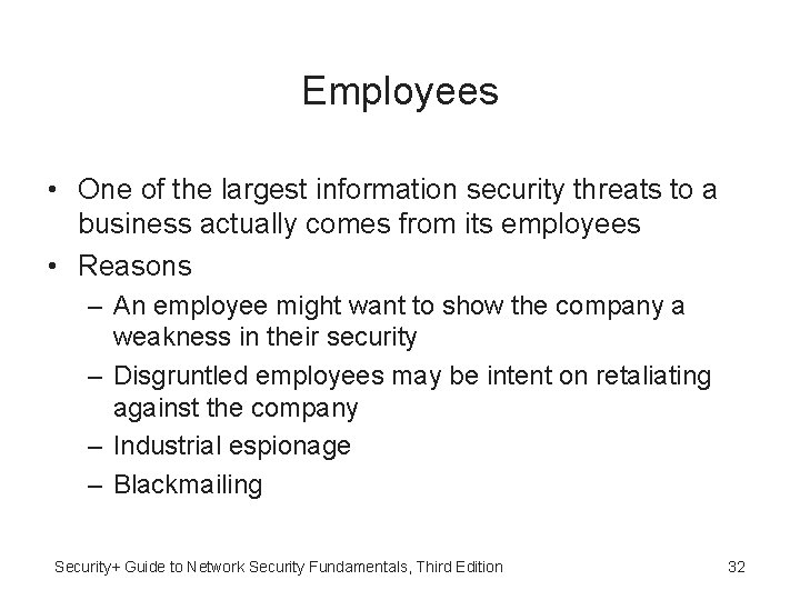 Employees • One of the largest information security threats to a business actually comes