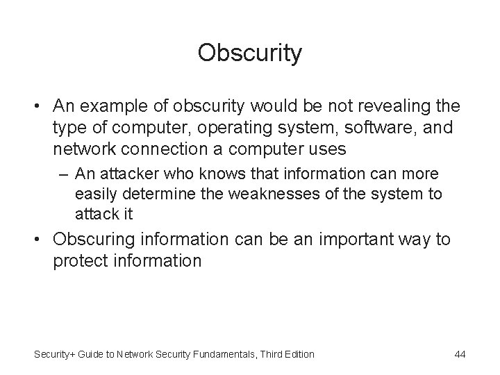 Obscurity • An example of obscurity would be not revealing the type of computer,