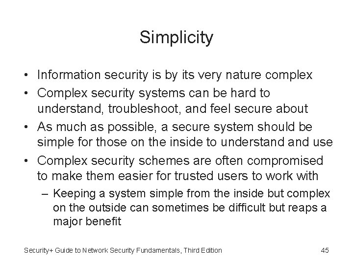 Simplicity • Information security is by its very nature complex • Complex security systems