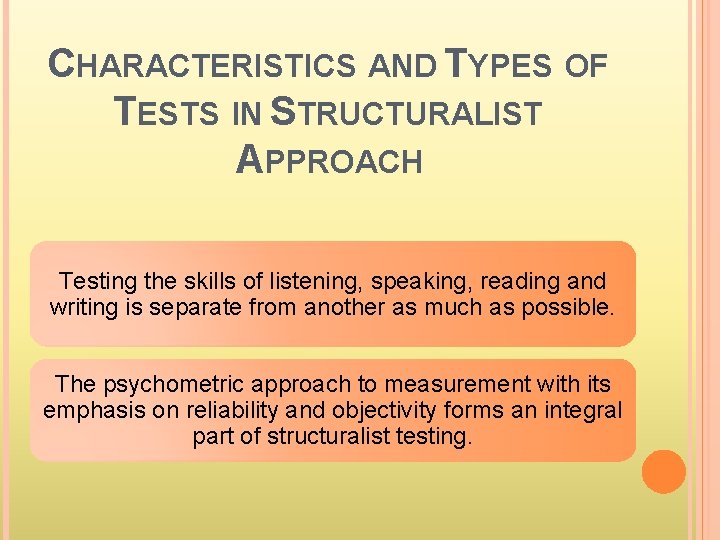 CHARACTERISTICS AND TYPES OF TESTS IN STRUCTURALIST APPROACH Testing the skills of listening, speaking,