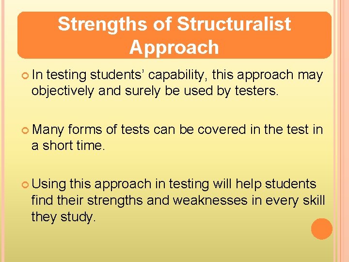 Strengths of Structuralist Approach In testing students’ capability, this approach may objectively and surely