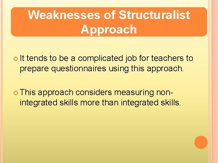 Weaknesses of Structuralist Approach It tends to be a complicated job for teachers to