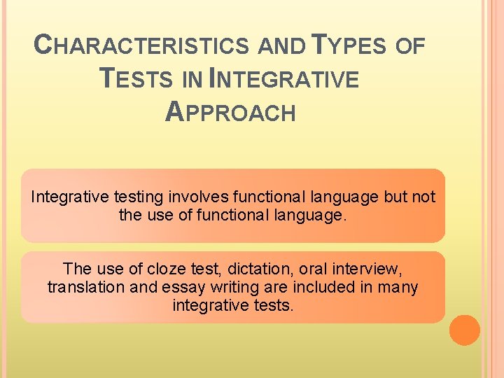 CHARACTERISTICS AND TYPES OF TESTS IN INTEGRATIVE APPROACH Integrative testing involves functional language but