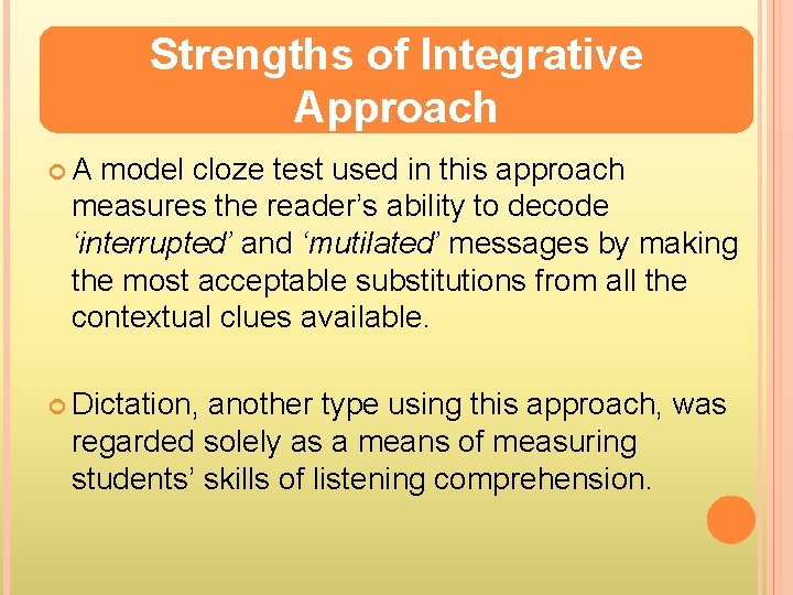 Strengths of Integrative Approach A model cloze test used in this approach measures the