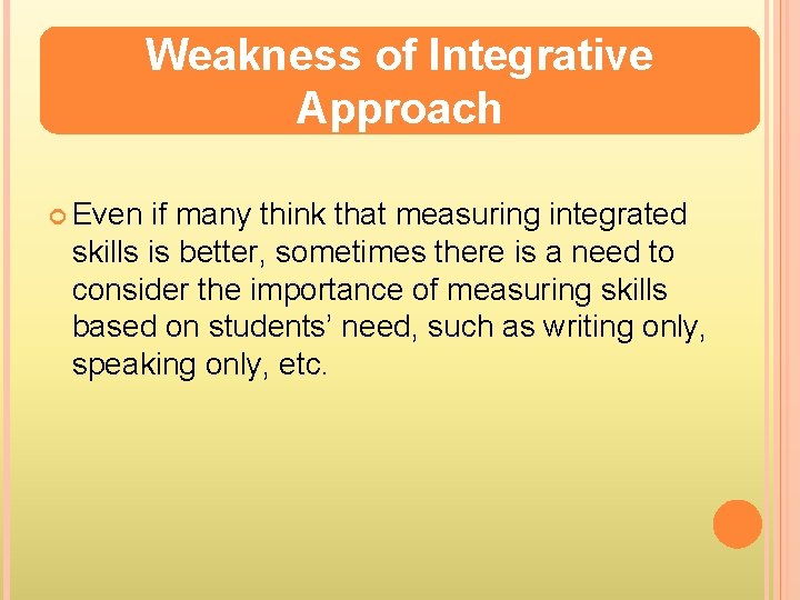 Weakness of Integrative Approach Even if many think that measuring integrated skills is better,