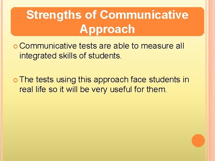 Strengths of Communicative Approach Communicative tests are able to measure all integrated skills of