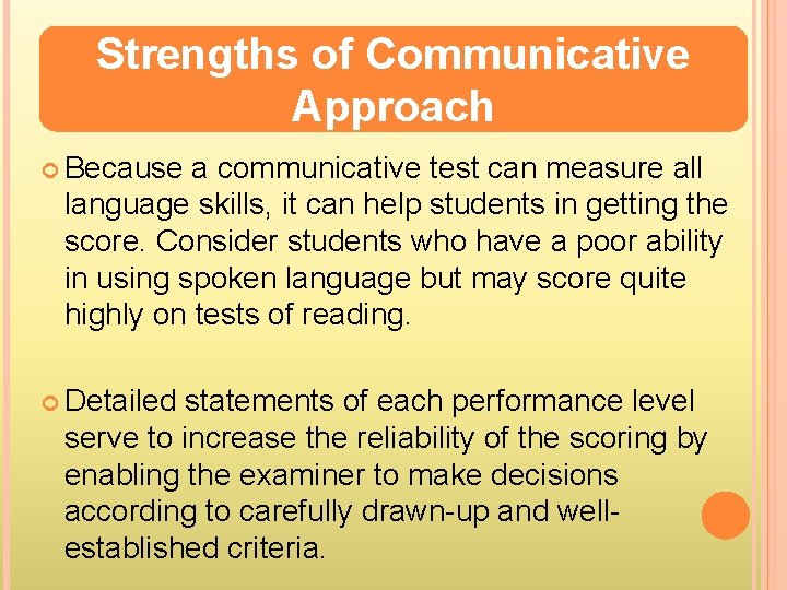 Strengths of Communicative Approach Because a communicative test can measure all language skills, it