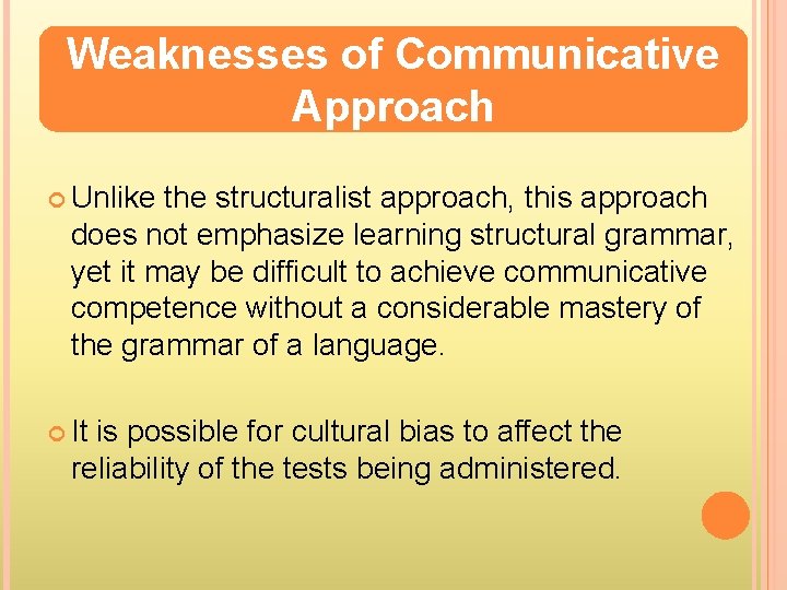 Weaknesses of Communicative Approach Unlike the structuralist approach, this approach does not emphasize learning