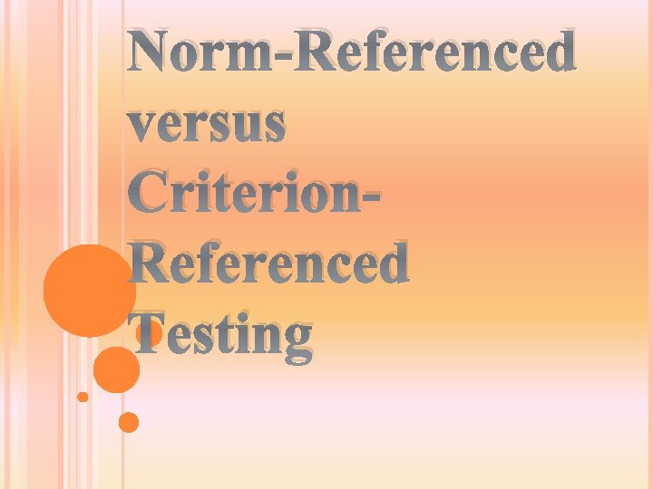 Norm-Referenced versus Criterion. Referenced Testing 