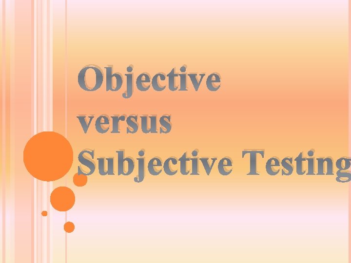 Objective versus Subjective Testing 