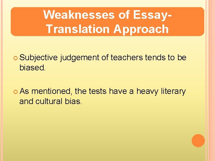Weaknesses of Essay. Translation Approach Subjective judgement of teachers tends to be biased. As