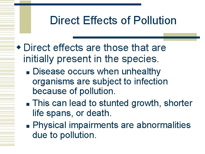 Direct Effects of Pollution w Direct effects are those that are initially present in Direct Effects of Pollution w Direct effects are those that are initially present in
