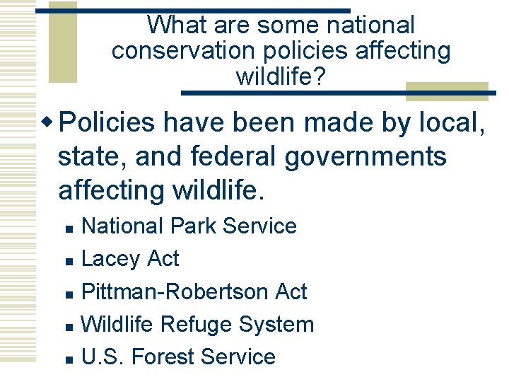 What are some national conservation policies affecting wildlife? w Policies have been made by