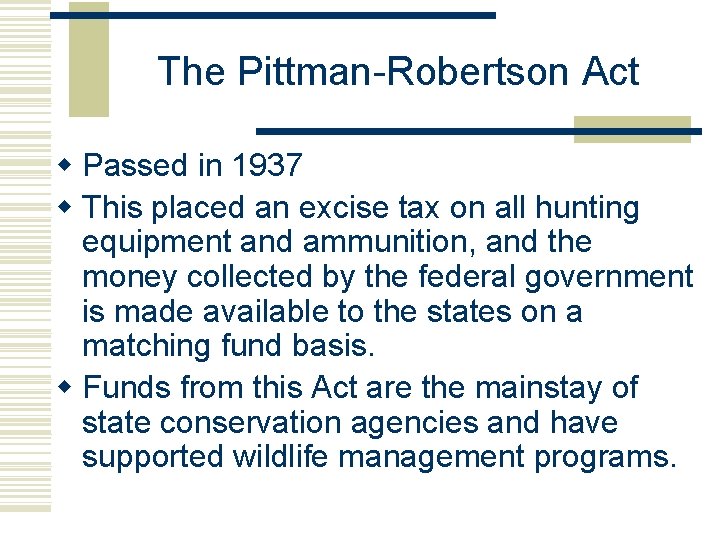 The Pittman-Robertson Act w Passed in 1937 w This placed an excise tax on