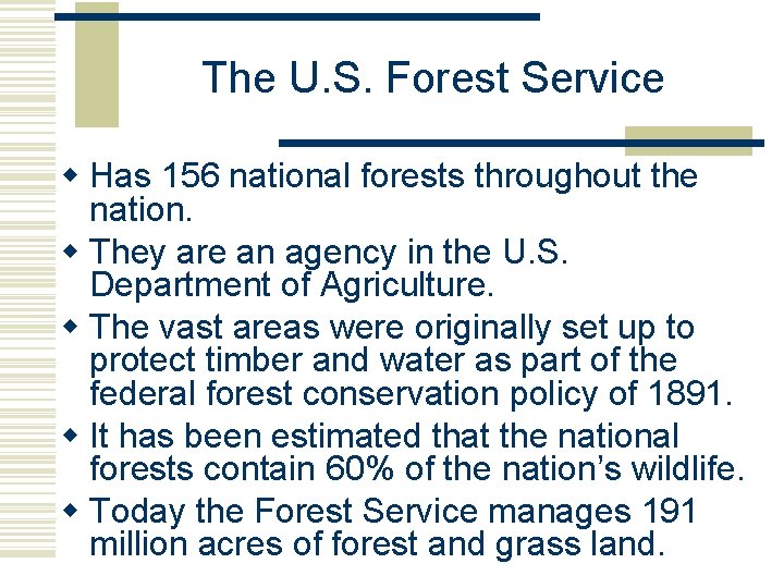 The U. S. Forest Service w Has 156 national forests throughout the nation. w The U. S. Forest Service w Has 156 national forests throughout the nation. w