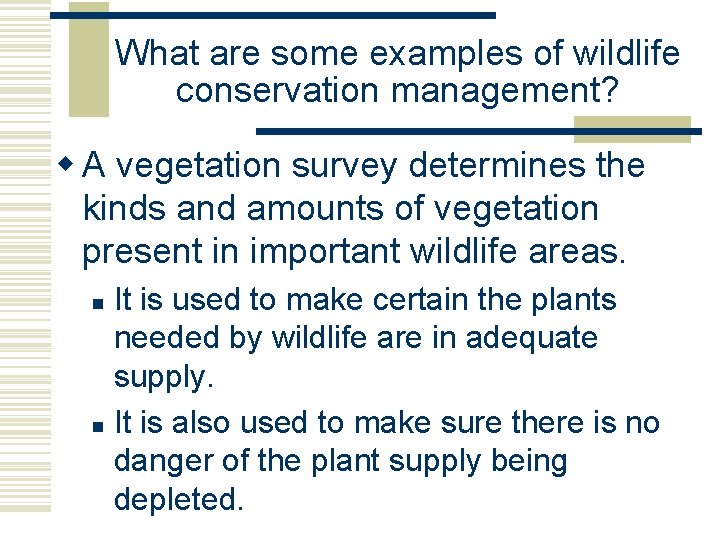 What are some examples of wildlife conservation management? w A vegetation survey determines the What are some examples of wildlife conservation management? w A vegetation survey determines the