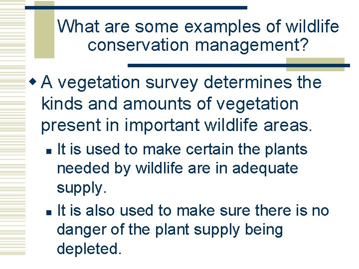 What are some examples of wildlife conservation management? w A vegetation survey determines the