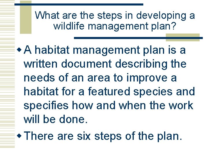 What are the steps in developing a wildlife management plan? w A habitat management What are the steps in developing a wildlife management plan? w A habitat management