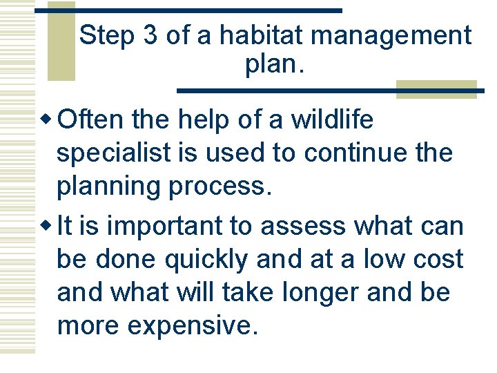 Step 3 of a habitat management plan. w Often the help of a wildlife