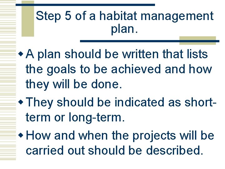 Step 5 of a habitat management plan. w A plan should be written that Step 5 of a habitat management plan. w A plan should be written that