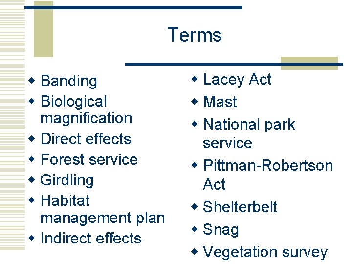 Terms w Banding w Biological magnification w Direct effects w Forest service w Girdling