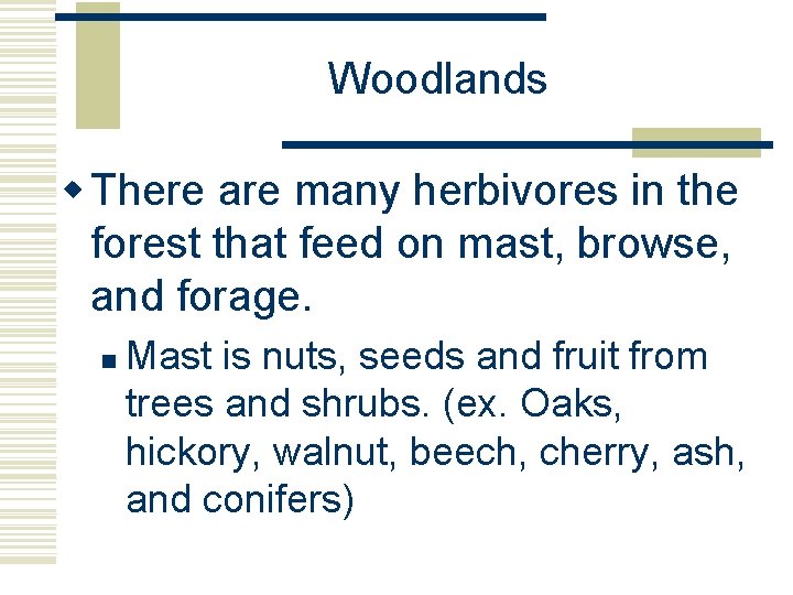 Woodlands w There are many herbivores in the forest that feed on mast, browse,