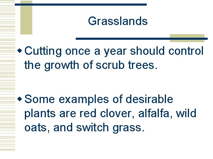 Grasslands w Cutting once a year should control the growth of scrub trees. w