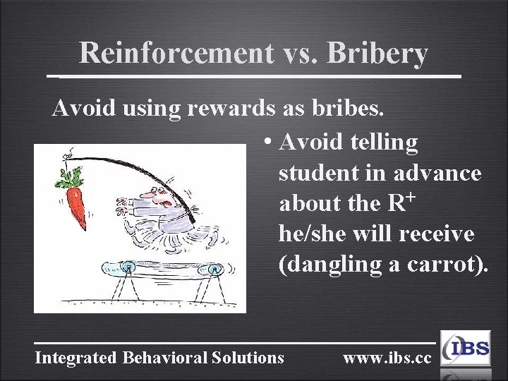 Reinforcement vs. Bribery Avoid using rewards as bribes. • Avoid telling student in advance