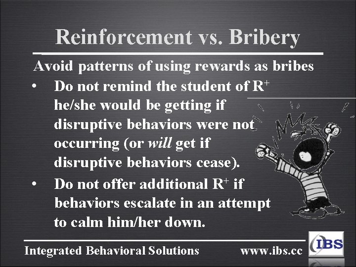 Reinforcement vs. Bribery Avoid patterns of using rewards as bribes • Do not remind