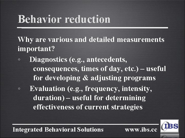 Behavior reduction Why are various and detailed measurements important? ◦ Diagnostics (e. g. ,