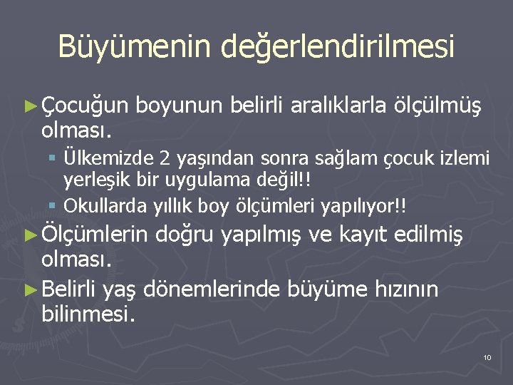 Büyümenin değerlendirilmesi ► Çocuğun olması. boyunun belirli aralıklarla ölçülmüş § Ülkemizde 2 yaşından sonra